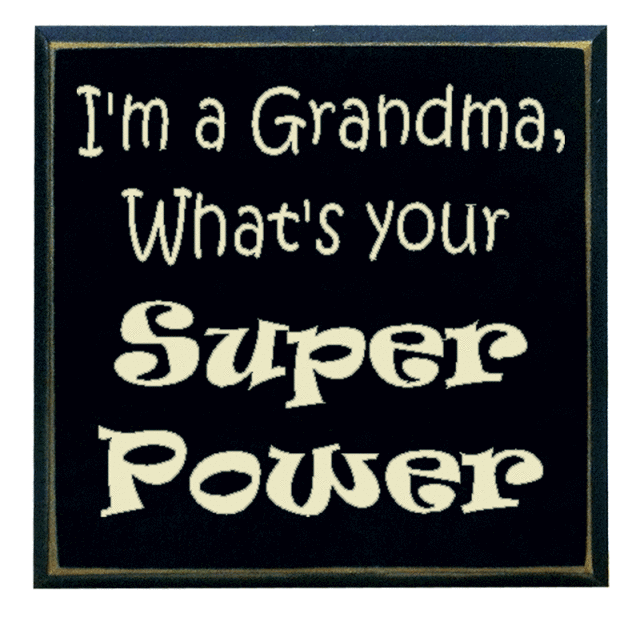 "I'm a Grandma, What's your Super Power"